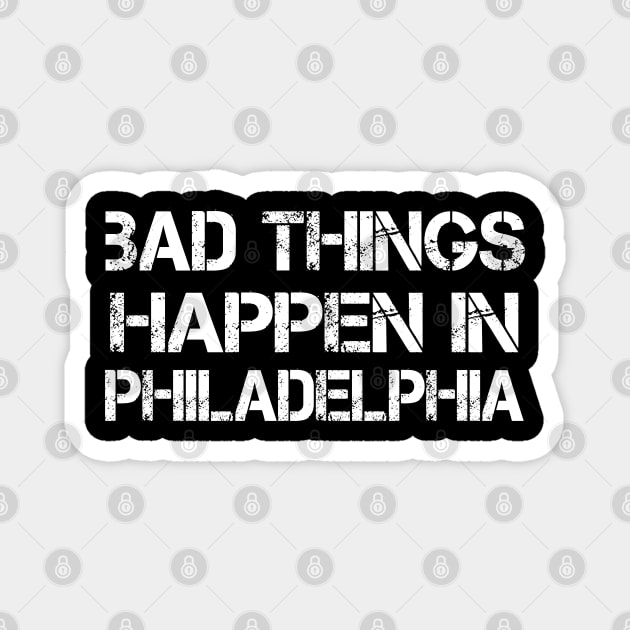 Bad Things Happen In Philadelphia bad things happen bad things trump Magnet by Gaming champion