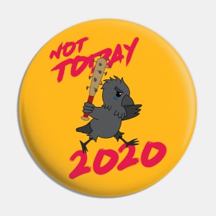 "Not TODAY, 2020!" (Full Character Version) Pin