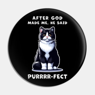 Tuxedo cat funny graphic t-shirt of cat saying "After God made me, he said Purrrr-fect." Pin