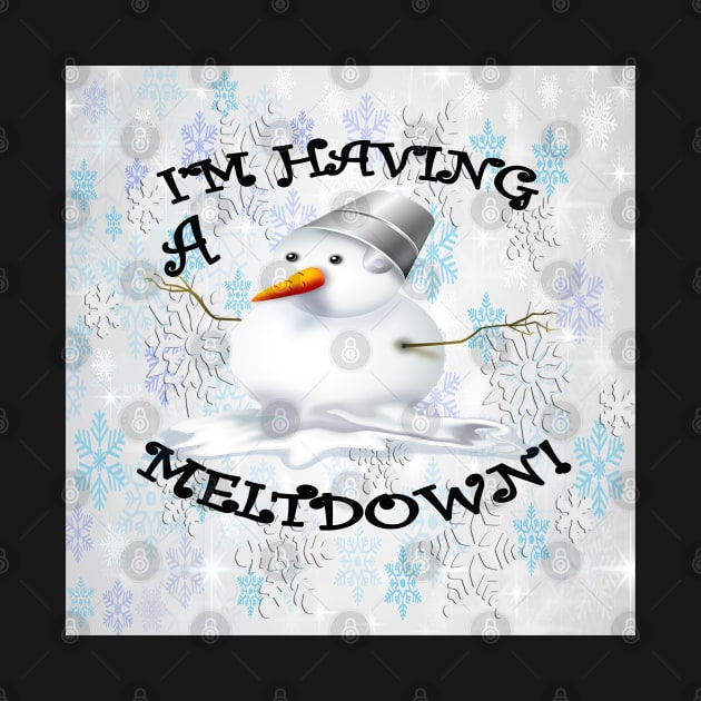 Funny Snowman Print Fun Quote: IM HAVING A MELTDOWN, Snowflake Gift by tamdevo1