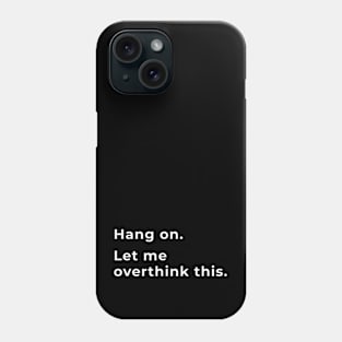 Hang On, Let Me Overthink This Phone Case