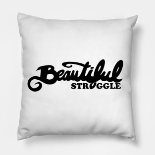 Beautiful Struggle Pillow
