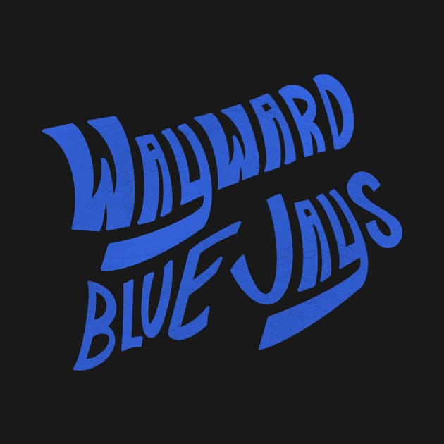 Wayward Blue Jays (Blue Text) by Wayward Blue Jays