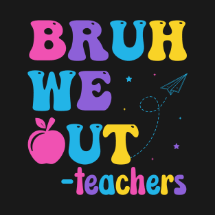 Bruh We Out Last Day of School Teacher Life Summer Vacation T-Shirt