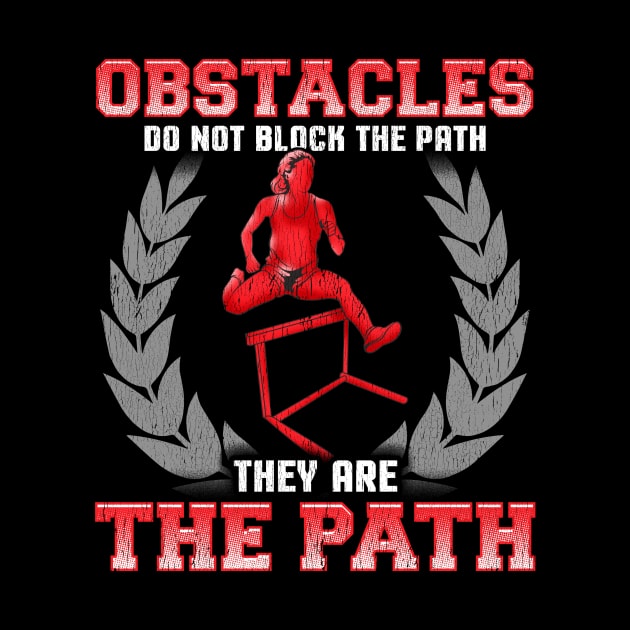 Obstacles Do Not Block The Path, They Are The Path by theperfectpresents