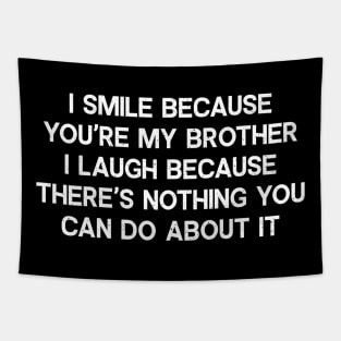 I Smile Because You're My Brother Tapestry