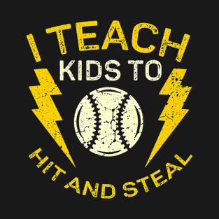 I Teach Kids to Hit and Steal - Baseball Coach T-Shirt