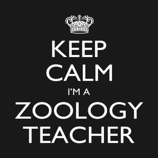 Keep Calm I’m A Zoology Teacher – T & Accessories T-Shirt