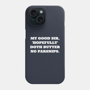 My good sir, 'Hopefully' doth butter no parsnips. Phone Case