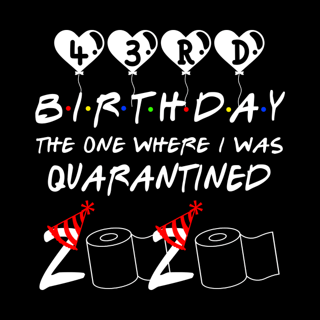 43rd Birthday The One Where I Was Quarantined 2020 Gift Birthday Quarantine by Kerin