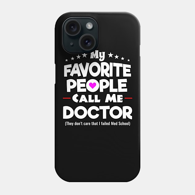 My Favorite People Call Me Doctor Phone Case by Brobocop