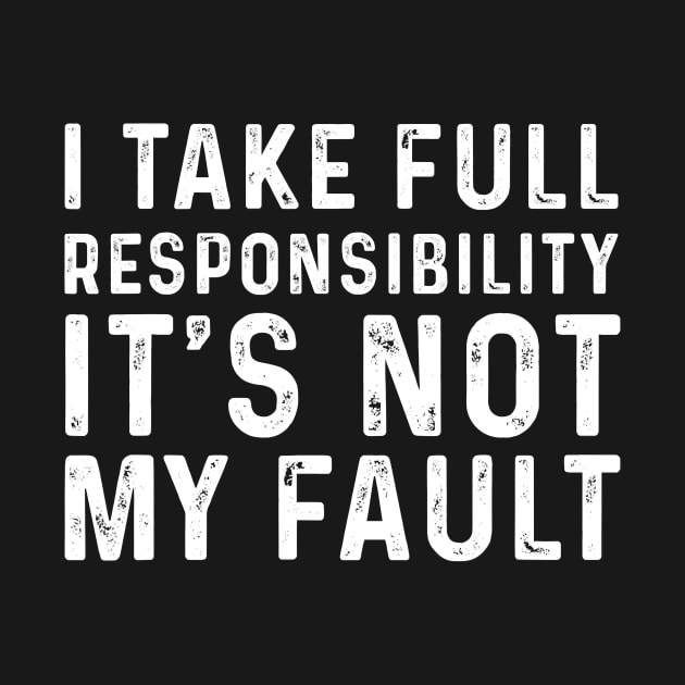 I Take Full Responsibility Its Not My Fault Election by Jessica Co