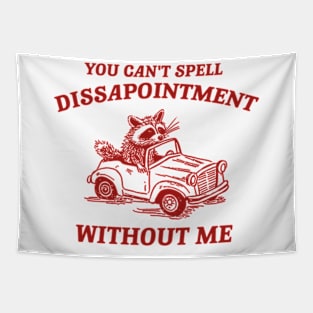 You Can't Spell Dissapointment Without Me Unisex Tapestry