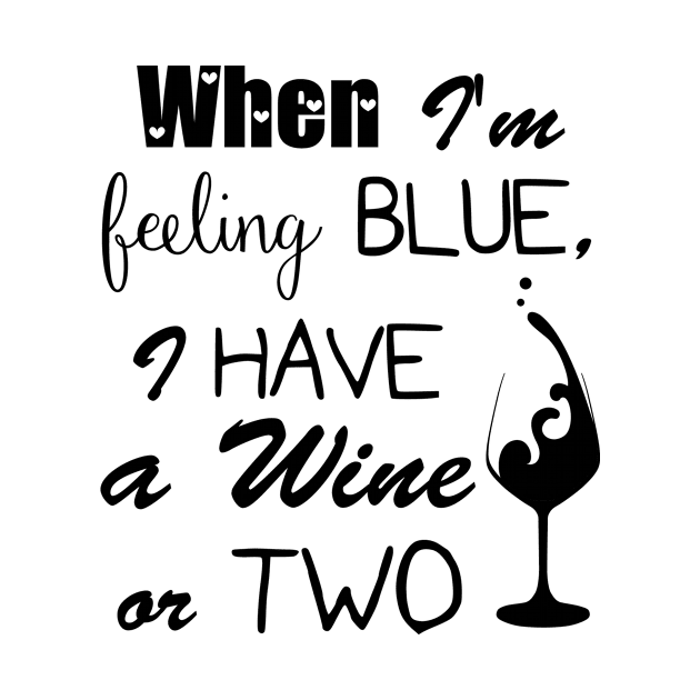 When I'm feeling BLUE, I have a wine or two by onestarguitar