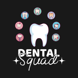 Dental Squad - Dental Assistant - Funny Dental Hygienist Gifts - Dentist - Tooth Health - Dentistry T-Shirt T-Shirt