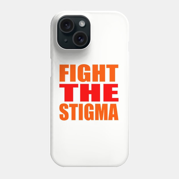 Fight the stigma Phone Case by Evergreen Tee