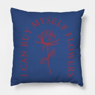 I Can Buy Myself Flowers 1 Pillow