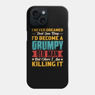 Dreamed That I'd Become A Grumpy Old Man Phone Case