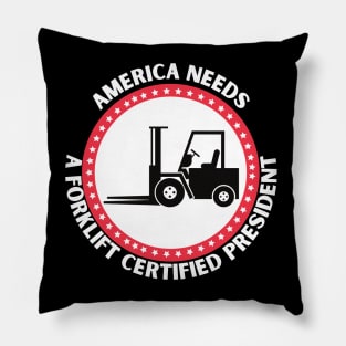 AMERICA NEEDS A FORKLIFT CERTIFIED PRESIDENT Pillow