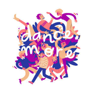 Dance more T-Shirt