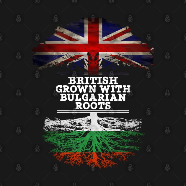 British Grown With Bulgarian Roots - Gift for Bulgarian With Roots From Bulgaria by Country Flags