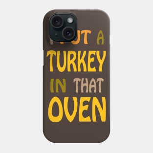 I Put a Turkey in that Oven Phone Case