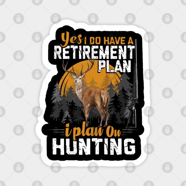 HUNTING RETIREMENT PLAN. Magnet by Jandjprints