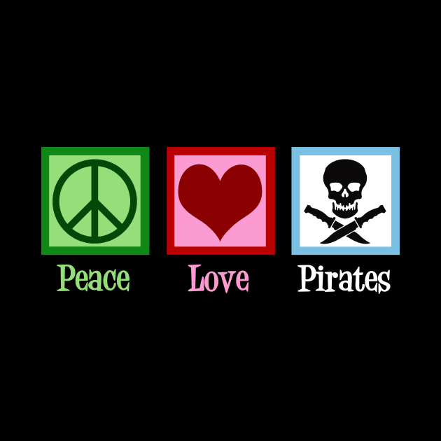 Peace Love Pirates by epiclovedesigns