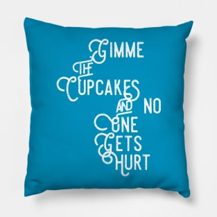 Gimme the Cupcakes and No One Gets Hurt Pillow