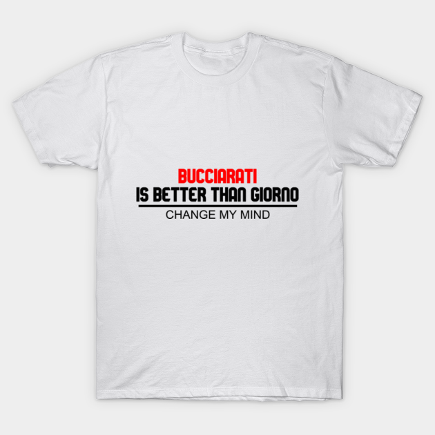 Discover Bucciarati is better than Giorno - Bucciarati - T-Shirt