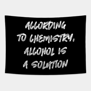 According to Chemistry Alcohol is a Solution Tapestry