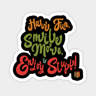 Have Fun, Smile More, & Enjoy Stuff Magnet