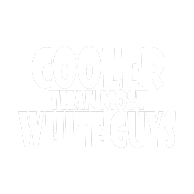 Cooler Than Most White Guys by TheBigTees