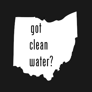 Ohio - Got Clean Water? T-Shirt