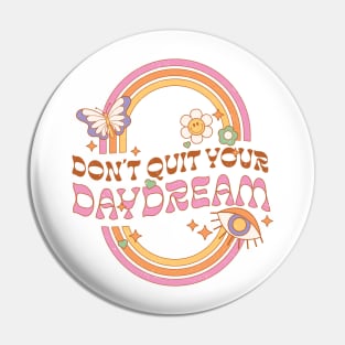 Dont Quit Your Daydream Pin