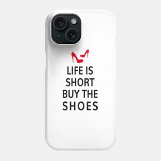 Life is short, buy the shoes Phone Case