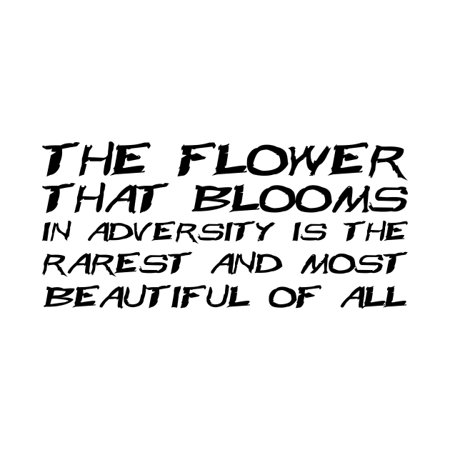 The Flower That Blooms In Adversity Is The Rarest And Most Beautiful Of All black by QuotesInMerchandise