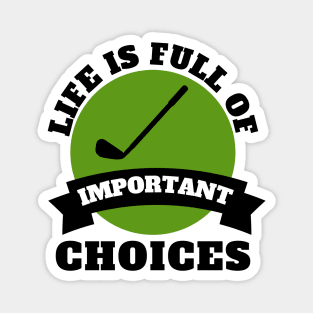 Life Is Full Of Important Choices Golf Magnet