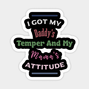 "I Got My Daddy's Temper And My Mama's Attitude" Magnet