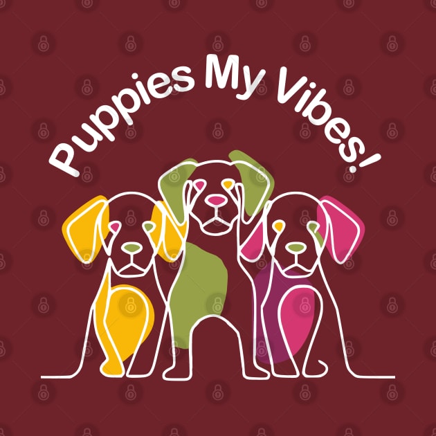 Puppies My Vibes by Fashioned by You, Created by Me A.zed