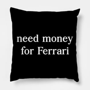 Need Money For Ferrari Pillow