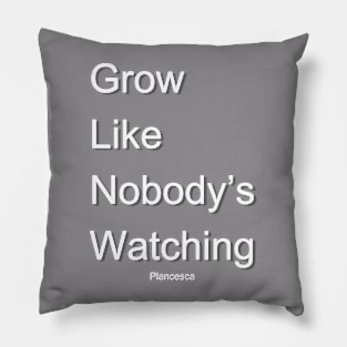 Grow Like Nobody's Watching SHADOW Pillow