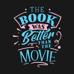 The Book Was Better Than the Movie T-Shirt