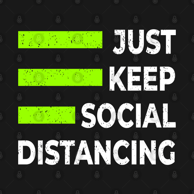 JUST KEEP SOCIAL DISTANCE by Mako Design 