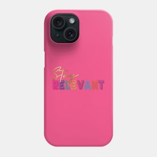 Stay relevant. Inspirational Quote! Phone Case