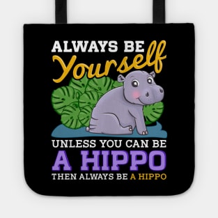 Cute Always Be Yourself Unless You Can Be a Hippo Tote