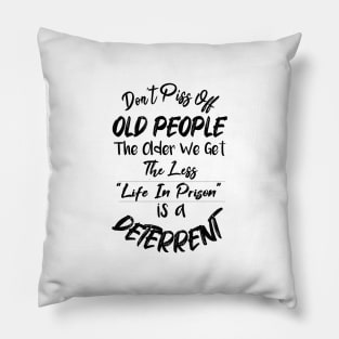 Don't Piss Off Old People The Older We Get The Less Life, Gift For Grandparents day, father, mother Pillow