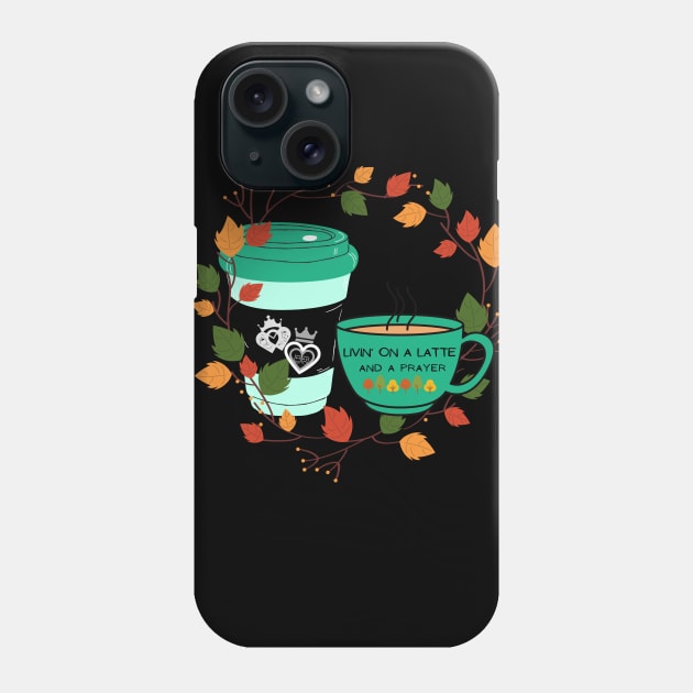 Livin on a latte and a prayer Phone Case by luckenbooththeatre