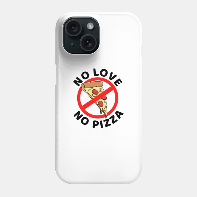 no love no pizza Phone Case by souw83