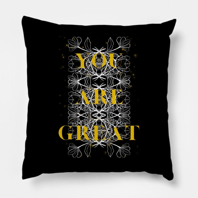 you are great Pillow by crearty art